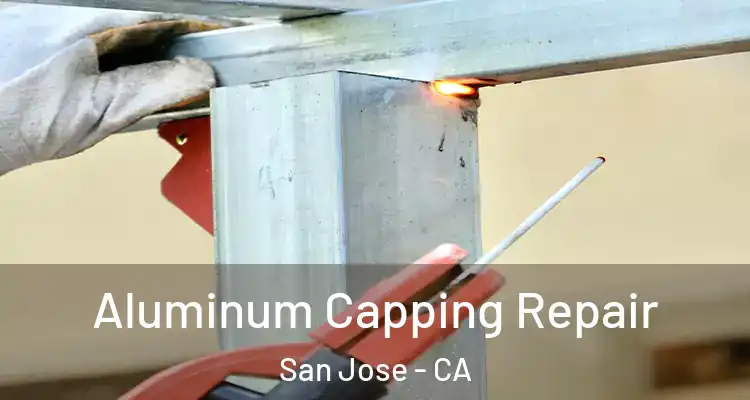  Aluminum Capping Repair San Jose - CA