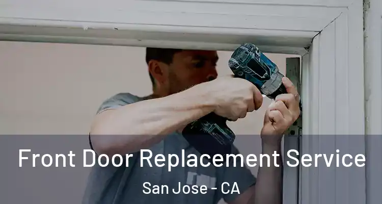  Front Door Replacement Service San Jose - CA
