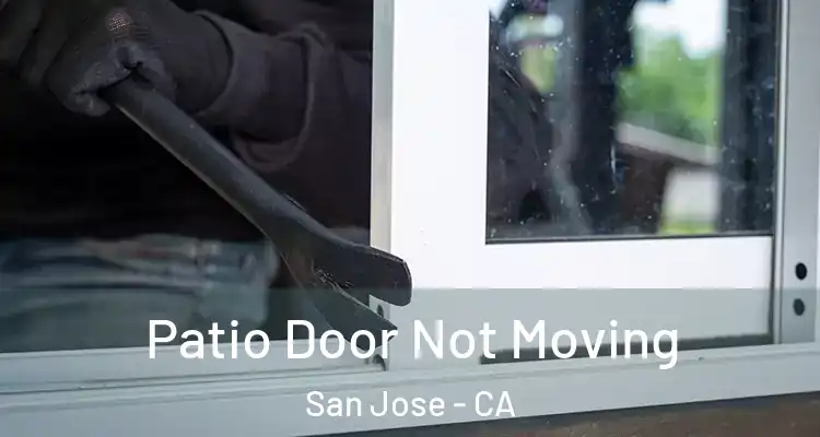  Patio Door Not Moving San Jose - CA