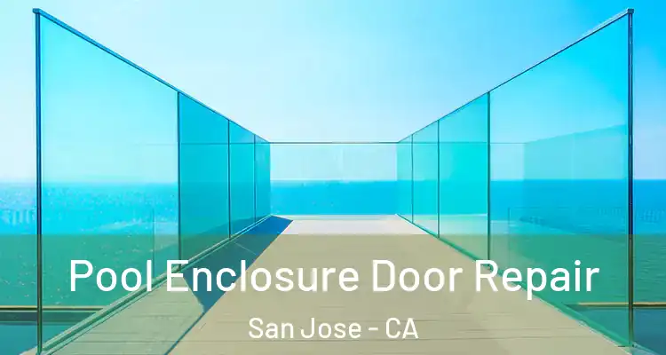  Pool Enclosure Door Repair San Jose - CA