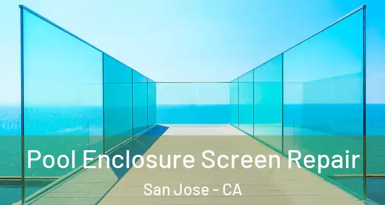  Pool Enclosure Screen Repair San Jose - CA