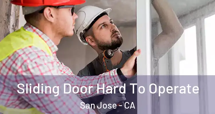  Sliding Door Hard To Operate San Jose - CA
