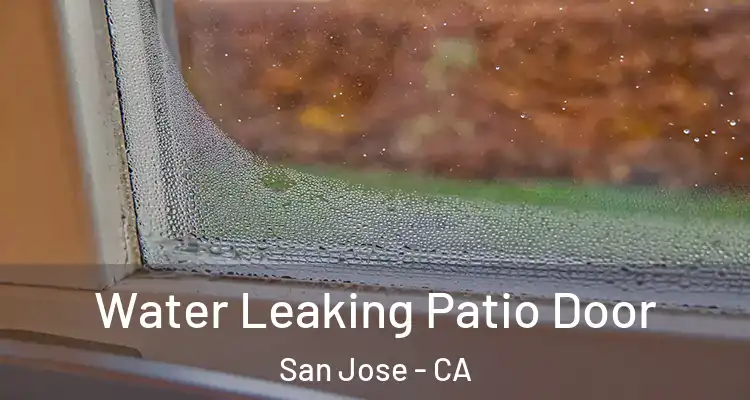  Water Leaking Patio Door San Jose - CA