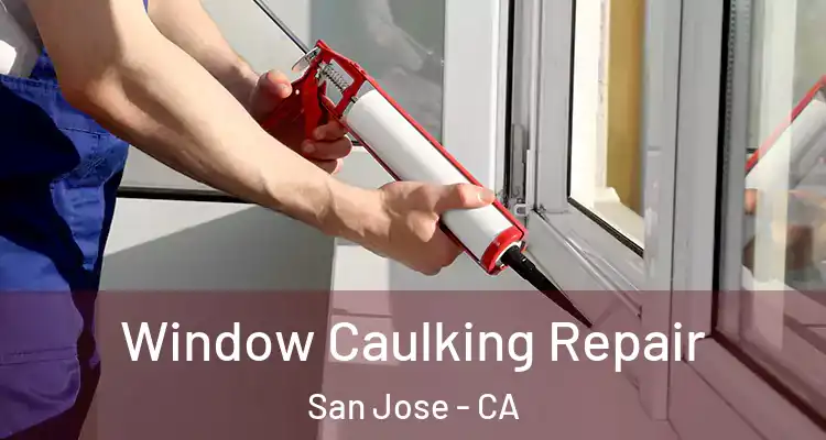  Window Caulking Repair San Jose - CA